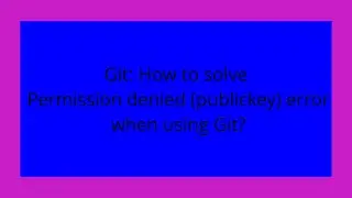 Git: How to solve Permission denied (publickey) error when using Git?
