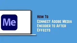 How To Connect Adobe Media Encoder to After Effects in 2025