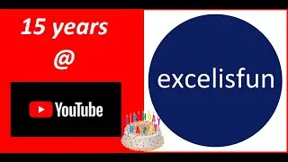 excelisfun @ YouTube  for 15 Years! Birthday Party!