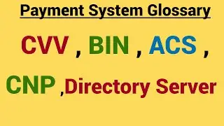 Payment Glossary -:  CVV  , BIN , Card-not-Present (CNP)  , ACS , Directory Server