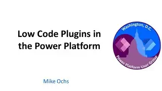 Low Code Plugins in the Power Platform - March 2024 Washington, DC User Group