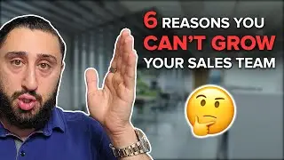 6 Reasons You Cant Grow Your Sales Team