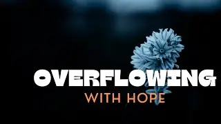 Overflowing with Hope | Uplifting | Motivating | Romantic Indie Music