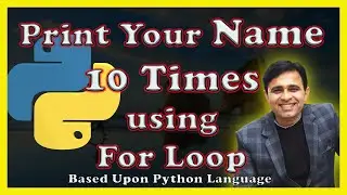 Write a Python Program to Print Your Name 10 Times using Python? (Tutorial 28)