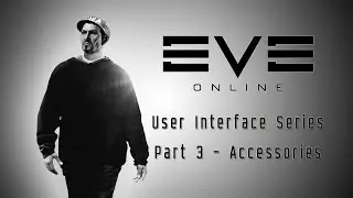 How To - Understanding the User Interface UI - Part 3 - Accessories - EVE Online