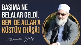 BAŞIMA NE BELALAR GELDİ. BEN DE ALLAH'A KÜSTÜM (Hâşâ) | Nureddin Yıldız