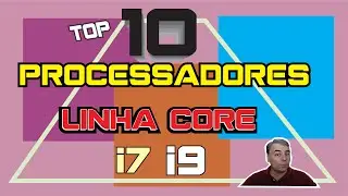 10 melhores processadores linha core.