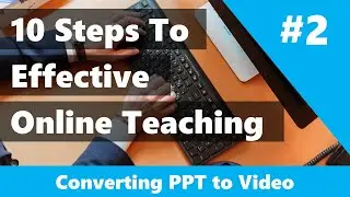 10 Ways To Teach Online Effectively: #2 - PowerPoint To Video