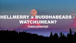 HELLMERRY x BUDDHABEADS - WATCHUMEAN? (Instrumental)