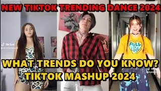 WHAT TRENDS DO YOU KNOW? || TIKTOK DANCE MASHUP  2024 || TIKTOK DANCE TREND 2024