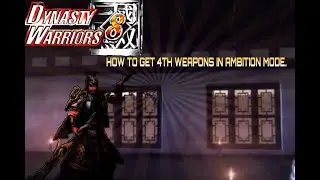 Dynasty Warriors 8 -How to get 4th Weapons in Ambition mode