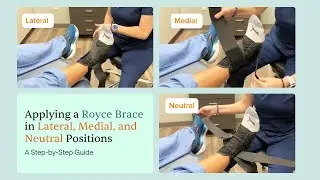 Applying a Royce Brace in Lateral, Medial, and Neutral Positions | CLS Health Foot & Ankle