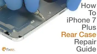 How to: iPhone 7 Plus Rear Case Repair Guide - Fixez.com