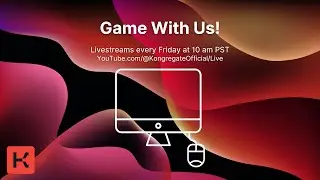 Game With Us! Kongregate Livestream