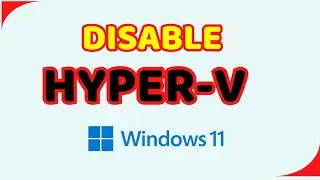 How to Disable Hyper V in Windows 11 (Step By Step Tutorial) | Enable/Disable Hyper V in Windows 11