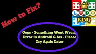 Fix Ludo King App Oops - Something Went Wrong Error in Android & Ios - Please Try Again Later