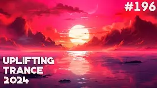🔊 Uplifting Trance Mix 2024 🔸 August 🔸 Episode #196