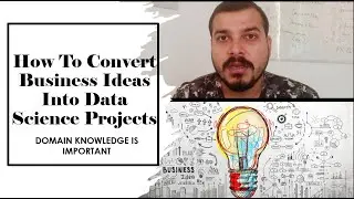 How To Convert Business Ideas And Opportunities Into Data Science Projects?