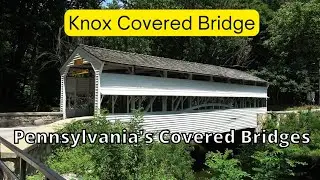 Knox Covered Bridge ~ Pennsylvania's Covered Bridges