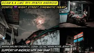 Update ‼️Gcam 8.4 LMC R11-R18FIX + Config 🌆 Night Street Cinematic 108MP, Work Android 10-15