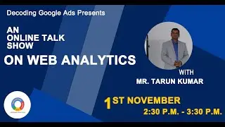 Decoding Web Analytics With Mr Tarun Kumar - By Decoding Google Ads