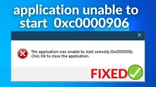 How to fix The application was unable to start correctly 0xc0000906 in Windows 10 /11/8/7