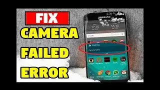 How to fix camera failed error in samsung mobiles