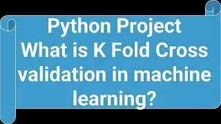 K Fold Cross Validation Project using Python|| What is K Fold Cross Validation.