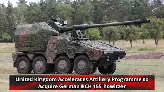 United Kingdom Accelerates Artillery Programme to Acquire German RCH 155 howitzer