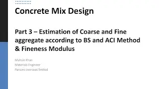 Concrete Mix Design - Part - 3-Estimation of  aggregate as per BS & ACI  method,  Fineness Modulus