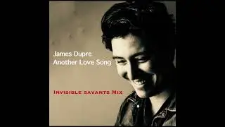 James Dupre - Another Love Song ( Invisible Savants Mix)