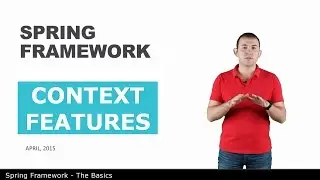 Context Features - 6 - The Basics of Spring Framework
