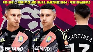 PES 2021 - NEW FACE AND HAIR EMILIANO MARTINEZ 2024 - 4K