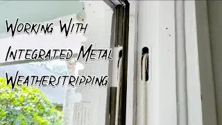 Working with Integrated Metal Weatherstripping