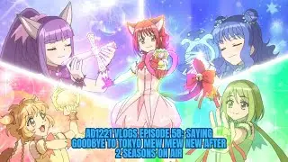 AD1221 Vlogs Episode 58: Saying Goodbye To Tokyo Mew Mew New after 2 seasons on air