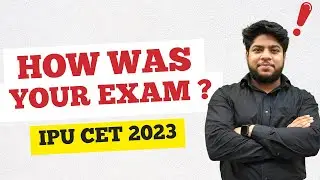 IPU CET 2023 : How Was your Exam ?