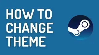 How to Change Theme on Steam