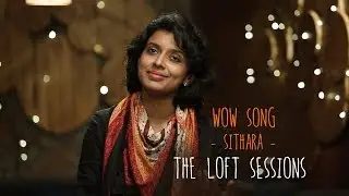Wow Song | Sithara | Ralfin Stephen | The Loft Sessions 