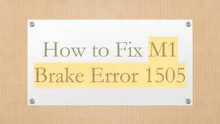 How to Fix M1 Brake Error 1505