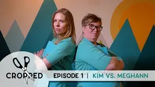 Cropped | Episode 1. Kim vs Meghann