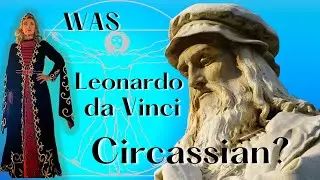 Was Leonardo Da Vinci Circassian?