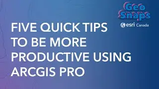 Five Quick Tips to Be More Productive Using ArcGIS Pro