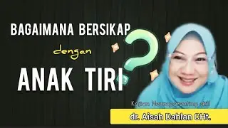 Cara bersikap dengan anak tiri - dr. Aisyah Dahlan