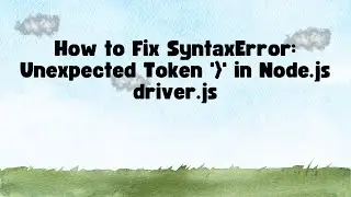 How to Fix SyntaxError: Unexpected Token '}' in Node.js driver.js