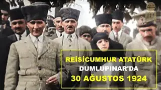 100 Yıl Önce Reisicumhur Atatürk Dumlupınar'da (30 Ağustos 1924) 30 AĞUSTOS ÖZEL!