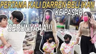 PERTAMA KALI DARREN BELI IKAN KE PASAR, SERUNYAAAAAA!!