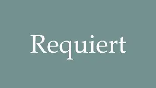 How to Pronounce ''Requiert'' (Requires) Correctly in French
