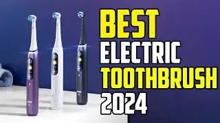 5 Best Electric Toothbrushes 2024 | Best Electric Toothbrush 2024