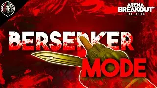 BERSERKER Mode on Arena Breakout: Infinite