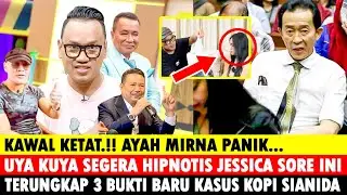 KAWAL KETAT! UYA KUYA SGRA HIPNOTIS JESSICA WONGSO ! AYAH MIRNA SALIHIN PANIK | KASUS KOPI SIANIDA